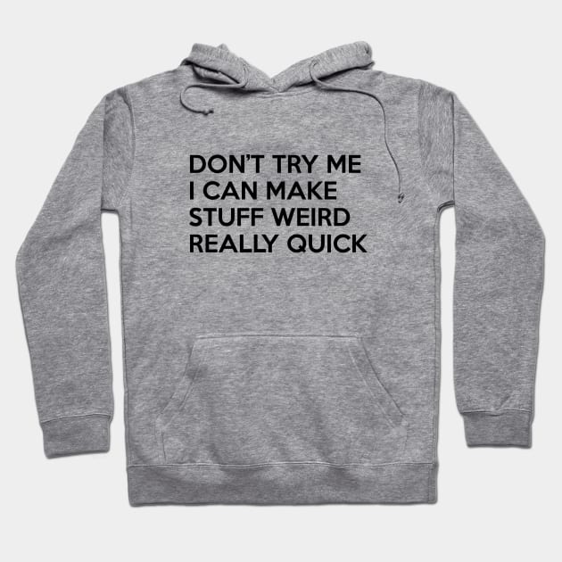 I Can Make Stuff Weird Hoodie by Venus Complete